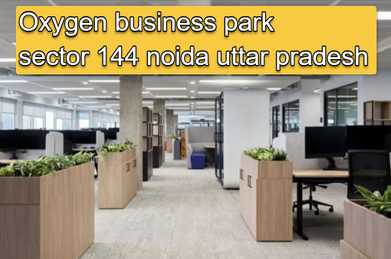 Oxygen Business Park Sector 144 Noida Uttar Pradesh​
