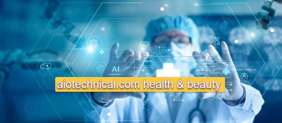 Aiotechnical.com Health & Beauty: Your Guide to Wellness and Self-Care
